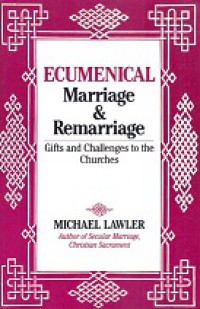 Ecumenical Marriage and Remarriage: Gifts and Challenges to the Churches