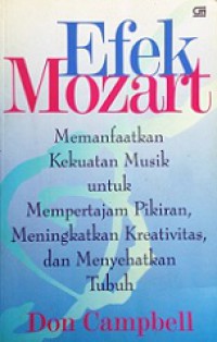 Efek Mozart: Memanfaatkan Kekuatan Musik untuk Mempertajam Pikiran, Meningkatkan Kreativitas dan Menyehatkan Tubuh