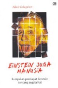 Einstein Juga Manusia: Kumpulan Pendapat Einstein tentang Segala Hal [Judul asli: The Quotable Einstein]