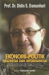 Ekonomi-Politik Indonesia dan Antarbangsa: Dari Perlunya Membongkar GDP-Oriented, Kasus Century Ekonomi Kerakyatan ASEAN hingga Demokratisasi Timur Tengah