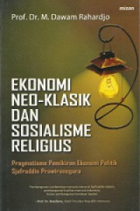 Ekonomi Neo Klasik dan Sosialisme Religius: Pragmatisme Pemikiran Ekonomi Politik Sjafruddin Prawiranegara