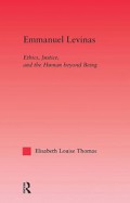 Emmanuel Levinas: Ethics, Justice and the Human Beyond Being