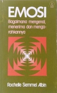 Emosi: Bagaimana Mengenal, Menerima dan Mengarahkannya [Judul asli: Emotions]