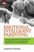 Emotional Intelligent Parenting: Mengukur Emotional Intelligence Anak dan Membentuk Pola Asuh Berdasarkan Emotional Intelligent Parenting