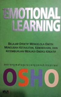 Emotional Learning: Belajar Efektif Mengelola Emosi: Mengubah Ketakutan, Kemarahan, dan Kecemburuan Menjadi Energi Kreatif