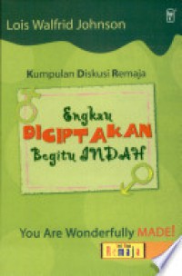 Engkau Diciptakan Begitu Indah: Kumpulan Diskusi Remaja [Judul Asli: You Are wonderfully Made!]