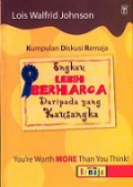 Engkau Lebih Berharga daripada yang Kausangka (Kumpulan Diskusi Remaja) [Judul Asli: You're worth more than you think!]