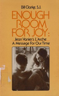 Enough Room for Joy: Jean Vanier's L'Arche (A Message for Our Time)