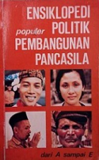 Ensiklopedi Populer Politik Pembangunan Pancasila (Jilid 1): dari A sampai E