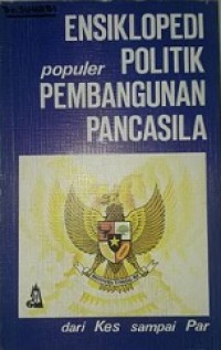 Ensiklopedi Populer Politik Pembangunan Pancasila (Jilid 3): dari Kes sampai Par