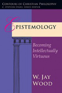 Epistemology: Becoming Intellectually Virtuous