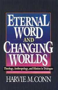 Eternal Word and Changing Worlds: Theology, Anthropology, and Mission in Trialogue