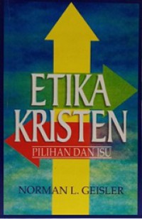 Etika Kristen: Pilihan dan Isu [Judul asli: Christian Ethics: options and issues]