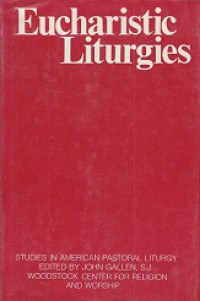 Eucharistic Liturgies: Studies in American Pastoral Liturgy