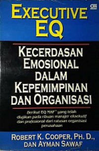 Executive EQ: Kecerdasan Emosional dalam Kepemimpinan dan Organisasi [Judul asli: Emotional Intelligence in Leadership and Organization]