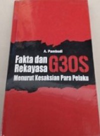 Fakta dan Rekayasa G30S menurut Kesaksian Para Pelaku