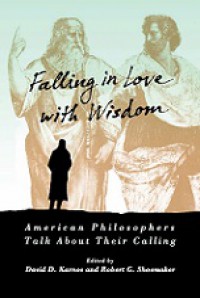 Falling in Love With Wisdom: American Philosophers Talk About Their Calling