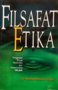 Filsafat Etika: Tanggapan Kaum Rasionalis dan Intuisionalis Islam [Judul asli: Al-Falsafah al-Akhlaqiyyah fi al-Islami]