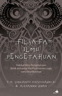 Filsafat Ilmu Pengetahuan: Hakikat Ilmu Pengetahuan, Kritik terhadap Visi Positivisme Logis serta Implikasinya