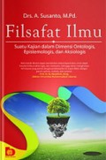 Filsafat Ilmu: Suatu Kajian dalam Dimensi Ontologis, Epistemologis dan Aksiologis