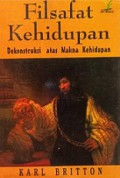 Filsafat Kehidupan: Dekonstruksi Atas Makna Kehidupan [Judul asli: Philosophy and The Meaning of Life]