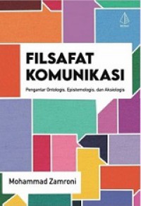 Filsafat Komunikasi: Pengantar Ontologis, Epistemologis dan Aksiologis