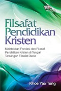 Filsafat Pendidikan Kristen: Meletakkan Fondasi dan Filosofi Pendidikan Kristen di Tengah Tantangan Filsafat Dunia