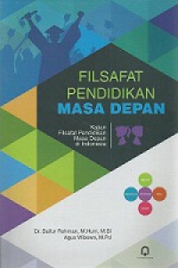 Filsafat Pendidikan Masa Depan: Kajian Filsafat Pendidikan Masa Depan di Indonesia