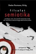 Filsafat Semiotika: Paradigma, Teori dan Metode Interpretasi Tanda dari Semiotika Struktural hingga Dekonstruksi Praksis