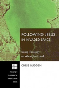 Following Jesus in Invaded Space: Doing Theology on Aboriginal Land