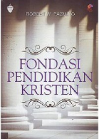 Fondasi Pendidikan Kristen: Sebuah Pengantar dalam Perspektif Injili [Judul asli: Foundational Issues in Christian Education]