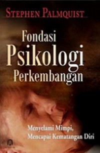 Fondasi Psikologi Perkembangan: Menyelami Mimpi, Mencapai Kematangan Diri [Judul asli: Dream of Wholeness]