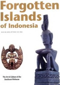 Forgotten Islands of Indonesia: The Art & Culture of the Southeast Moluccas