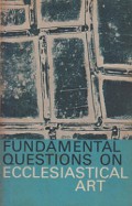 Fundamental Questions on Ecclesiastical Art