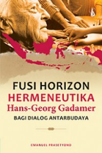 Fusi Horizon: Hermeneutika Hans-Georg Gadamer bagi dialog Antarbudaya