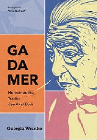 Gadamer: Hermeneutika, Tradisi dan Akal Budi [Judul Asli: Gadamer Hermeneutics, Traditions and Reason]