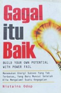 Gagal Itu Baik! Menemukan Energi Sukses yang Tak Terbatas, yang Baru Muncul Setelah Kita Mengalami Suatu Kegagalan