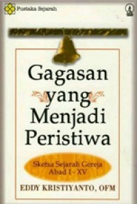 Gagasan yang Menjadi Peristiwa: Sketsa Sejarah Gereja Abad I-XV