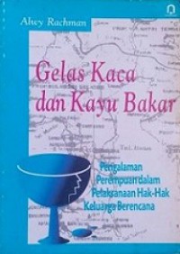 Gelas Kaca dan Kayu Bakar: Pengalaman Perempuan dalam Pelaksanaan Hak-hak Keluarga Berencana