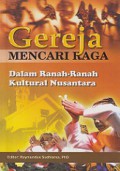 Gereja Mencari Raga: Dalam Ranah-Ranah Kultural Nusantara