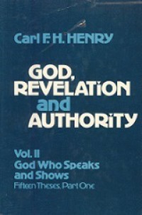 God, Revelation and Authority (Vol.II): God Who Speaks and Shows, Fifteen Theses, Part One