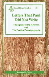 Letters That Paul Did Not Write: The Epistle to the Hebrews and The Pauline Pseudepigrapha