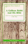 A Galilean Rabbi and His Bible: Jesus Use of The Interpreted Scripture of His Time