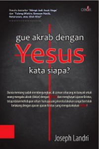 Gue Akrab dengan Yesus - Kata Siapa?