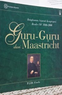 Guru-Guru dari Maastricht: Rangkuman Sejarah Kongregasi Bruder FIC 1840-2000 [Judul asli: Meesters Uit Maastricht]