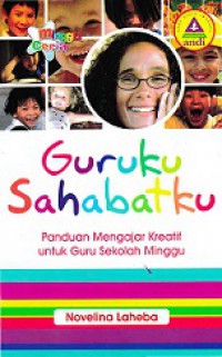 Guruku Sahabatku: Panduan Mengajar Kreatif untuk Guru Sekolah Minggu