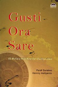 Gusti Ora Sare: 65 Mutiara Nilai Kearifan Budaya Jawa