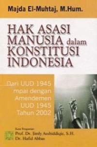 Hak Asasi Manusia dalam Konstitusi Indonesia: dari UUD 1945 sampai dengan Amandemen UUD 1945 Tahun 2002