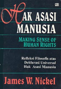 Hak Asasi Manusia: Refleksi filosofis atas Deklarasi Universal Hak Asasi Manusia [Judul asli: Making Sense of Human Rights]