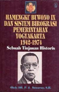 Hamengku Buwono IX dan Sistem Birokrasi Pemerintahan Yogyakarta 1942-1974: Sebuah Tinjauan Historis